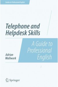Telephone and Helpdesk Skills : A Guide to Professional English - Guides to Professional English
