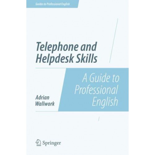 Telephone and Helpdesk Skills : A Guide to Professional English - Guides to Professional English