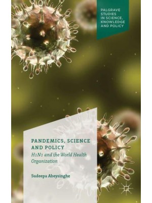 Pandemics, Science and Policy : H1N1 and the World Health Organisation
