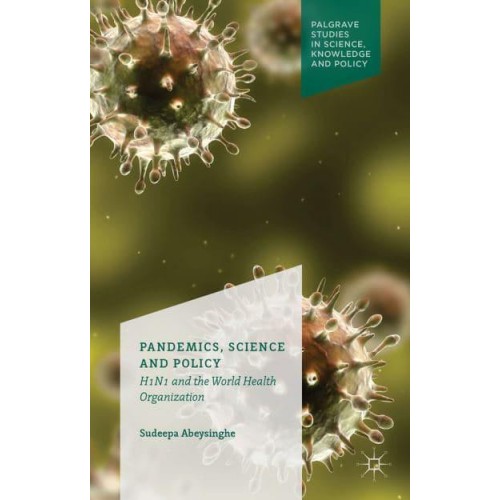 Pandemics, Science and Policy : H1N1 and the World Health Organisation