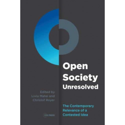 Open Society Unresolved The Contemporary Relevance of a Contested Idea