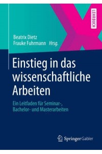 Einstieg in Das Wissenschaftliche Arbeiten Ein Leitfaden Für Seminar-, Bachelor- Und Masterarbeiten