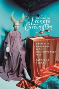 The Medium of Leonora Carrington A Feminist Haunting in the Contemporary Arts