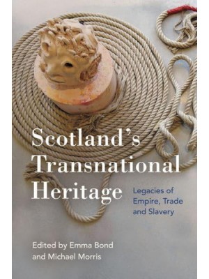 Scotland's Transnational Heritage Legacies of Empire and Slavery