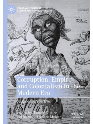 Corruption, Empire and Colonialism in the Modern Era A Global Perspective - Palgrave Studies in Comparative Global History