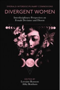 Divergent Women Interdisciplinary Perspectives on Female Deviance and Dissent - Emerald Interdisciplinary Connexions