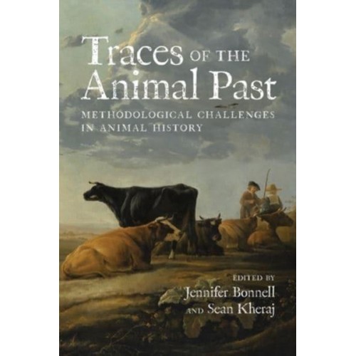 Traces of the Animal Past Methodological Challenges in Animal History