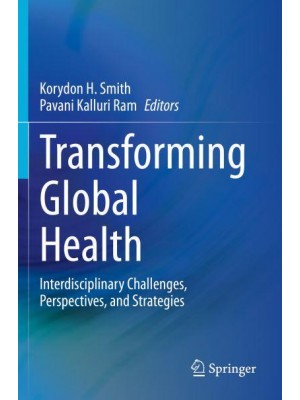 Transforming Global Health : Interdisciplinary Challenges, Perspectives, and Strategies