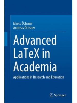 Advanced LaTeX in Academia : Applications in Research and Education