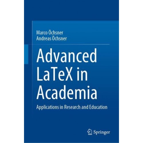 Advanced LaTeX in Academia : Applications in Research and Education