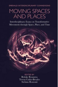 Moving Spaces and Places Interdisciplinary Essays on Transformative Movements Through Space, Place, and Time - Emerald Interdisciplinary Connexions
