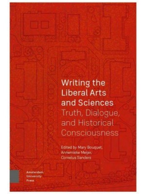 Writing the Liberal Arts and Sciences Truth, Dialogue, and Historical Consciousness