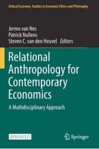 Relational Anthropology for Contemporary Economics : A Multidisciplinary Approach - Ethical Economy