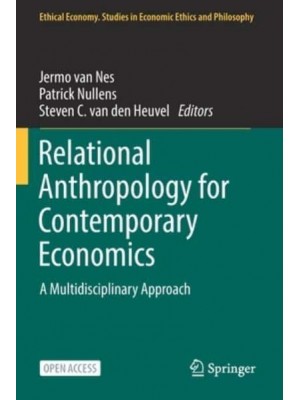 Relational Anthropology for Contemporary Economics : A Multidisciplinary Approach - Ethical Economy