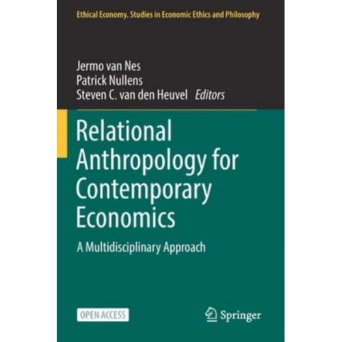 Relational Anthropology for Contemporary Economics : A Multidisciplinary Approach - Ethical Economy