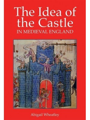 The Idea of the Castle in Medieval England