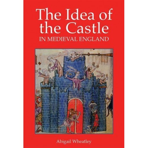 The Idea of the Castle in Medieval England