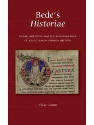 Bede's Historiae Genre, Rhetoric and the Construction of the Anglo-Saxon Church History