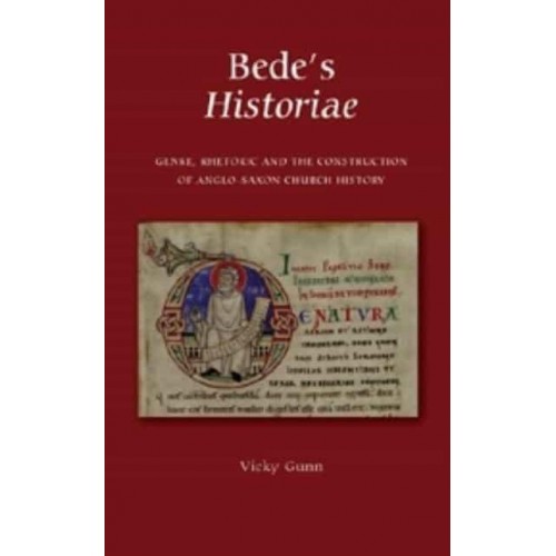 Bede's Historiae Genre, Rhetoric and the Construction of the Anglo-Saxon Church History