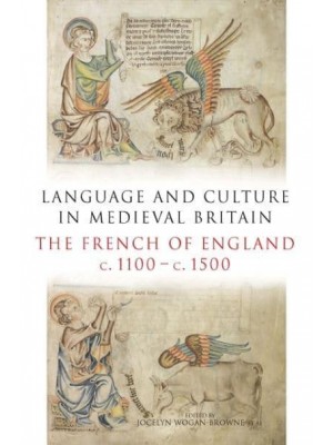 Language and Culture in Medieval Britain The French of England, C.1100-C.1500
