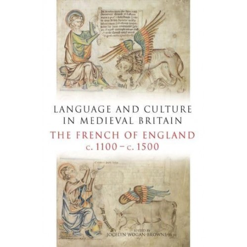 Language and Culture in Medieval Britain The French of England, C.1100-C.1500