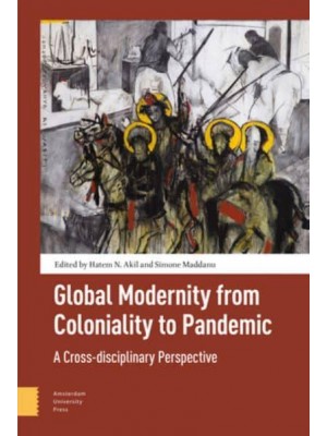 Global Modernity from Coloniality to Pandemic A Cross-Disciplinary Perspective
