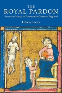 The Royal Pardon Access to Mercy in Fourteenth-Century England