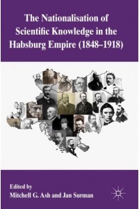 The Nationalization of Scientific Knowledge in the Habsburg Empire, 18481918