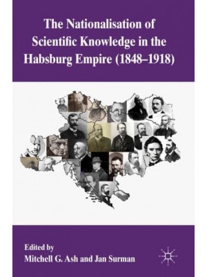 The Nationalization of Scientific Knowledge in the Habsburg Empire, 18481918
