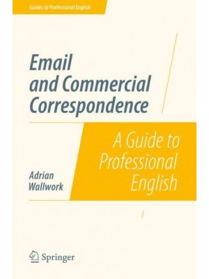 Email and Commercial Correspondence : A Guide to Professional English - Guides to Professional English