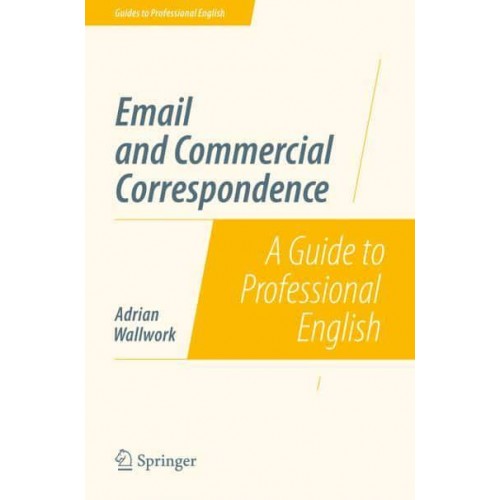 Email and Commercial Correspondence : A Guide to Professional English - Guides to Professional English