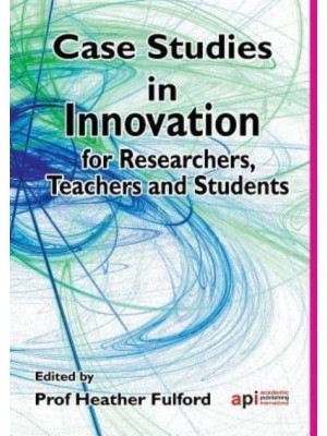 Case Studies in Innovation for Researchers, Teachers and Students