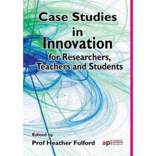 Case Studies in Innovation for Researchers, Teachers and Students