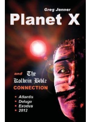 Planet X and the Kolbrin Bible Connection: Why the Kolbrin Bible Is the Rosetta Stone of Planet X