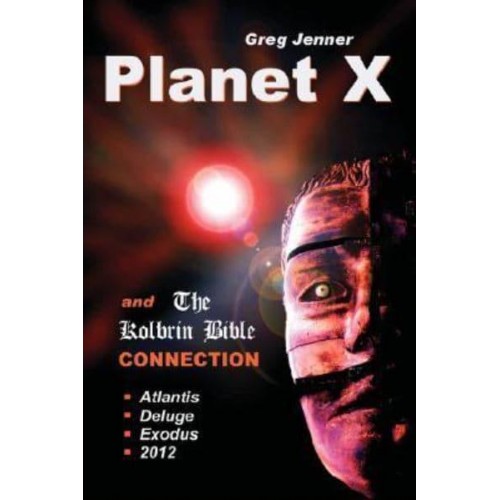 Planet X and the Kolbrin Bible Connection: Why the Kolbrin Bible Is the Rosetta Stone of Planet X
