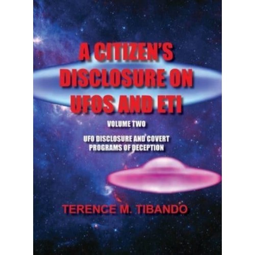 A CITIZEN'S DISCLOSURE ON UFOS AND ETI : UFO DISCLOSURE AND COVERT PROGRAMS OF DECEPTION - A Citizen's Disclosure on UFOs and Eti