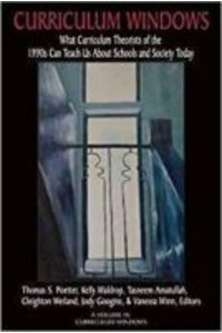 Curriculum Windows: What Curriculum Theorists of the 1990s Can Teach Us About Schools and Society Today - Curriculum Windows