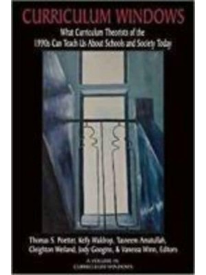 Curriculum Windows: What Curriculum Theorists of the 1990s Can Teach Us About Schools and Society Today - Curriculum Windows