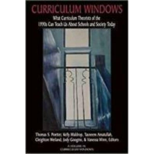 Curriculum Windows: What Curriculum Theorists of the 1990s Can Teach Us About Schools and Society Today - Curriculum Windows
