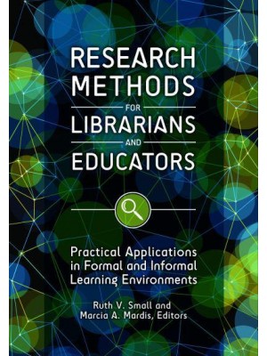 Research Methods for Librarians and Educators Practical Applications in Formal and Informal Learning Environments