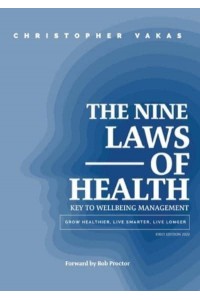 The 9 Laws of Health: Key to Wellbeing Management Grow Healthier - Live Smarter - Live longer