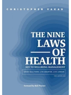 The 9 Laws of Health: Key to Wellbeing Management Grow Healthier - Live Smarter - Live longer