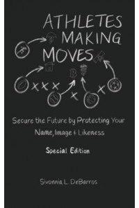 Athletes Making Moves: Secure the Future by Protecting Your Name, Image, and Likeness