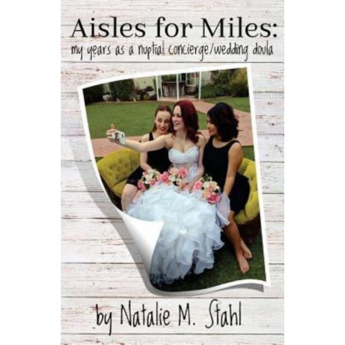 Aisles for Miles My Years as a Nuptial Concierge/Wedding Doula