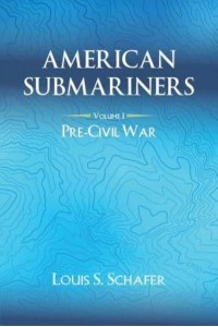 American Submariners Volume 1: Pre-Civil War - American Submarines