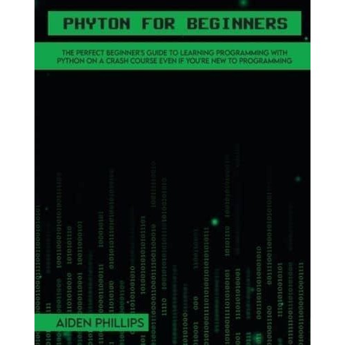 Python for Beginners: A complete beginner's guide to learning Python with a programming-based introduction and a hands-on computer coding exercise