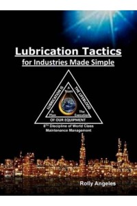 Lubrication Tactics for Industries Made Easy: 8th Discipline on World Class Maintenance Management - Wcm