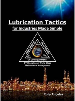 Lubrication Tactics for Industries Made Easy: 8th Discipline on World Class Maintenance Management - Wcm