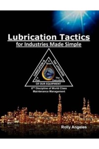 Lubrication Tactics for Industries Made Easy: 8th Discipline on World Class Maintenance Management - World Class Maintenance Management