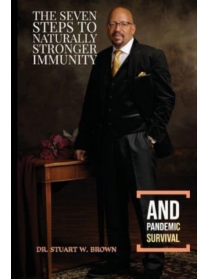 The Seven Steps To Naturally Stronger Immunity And Pandemic Survival